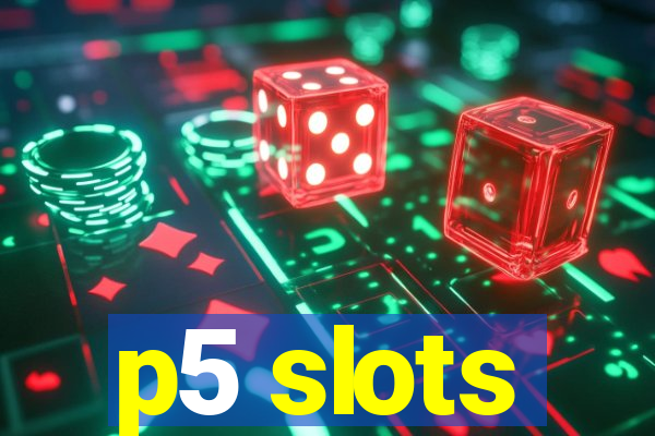 p5 slots